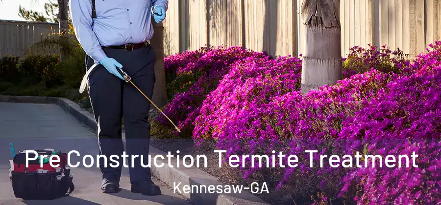 Pre Construction Termite Treatment Kennesaw-GA